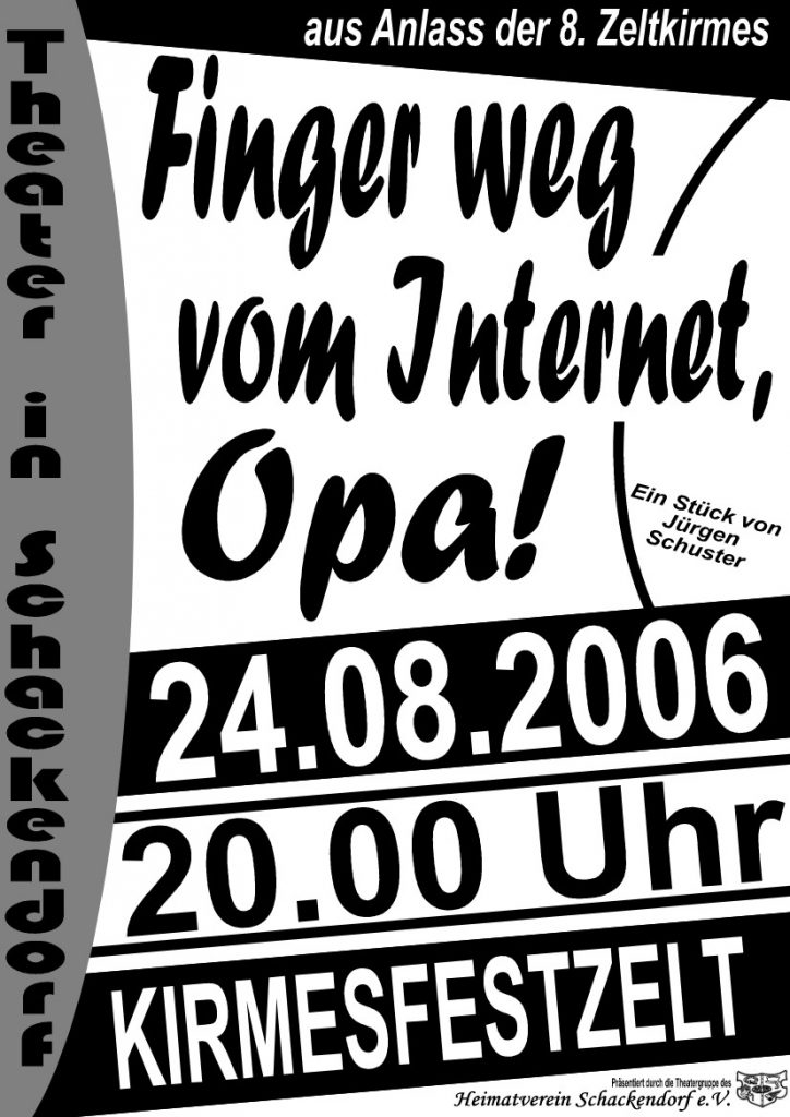 Das schwar-weiß gehaltene Plakat zeigt den Titel "Finger weg vom Internet Opa" und weist Spieldatum und Spielort aus. 2006 war das noch das Kirmesfestzelt in Schackendorf.
